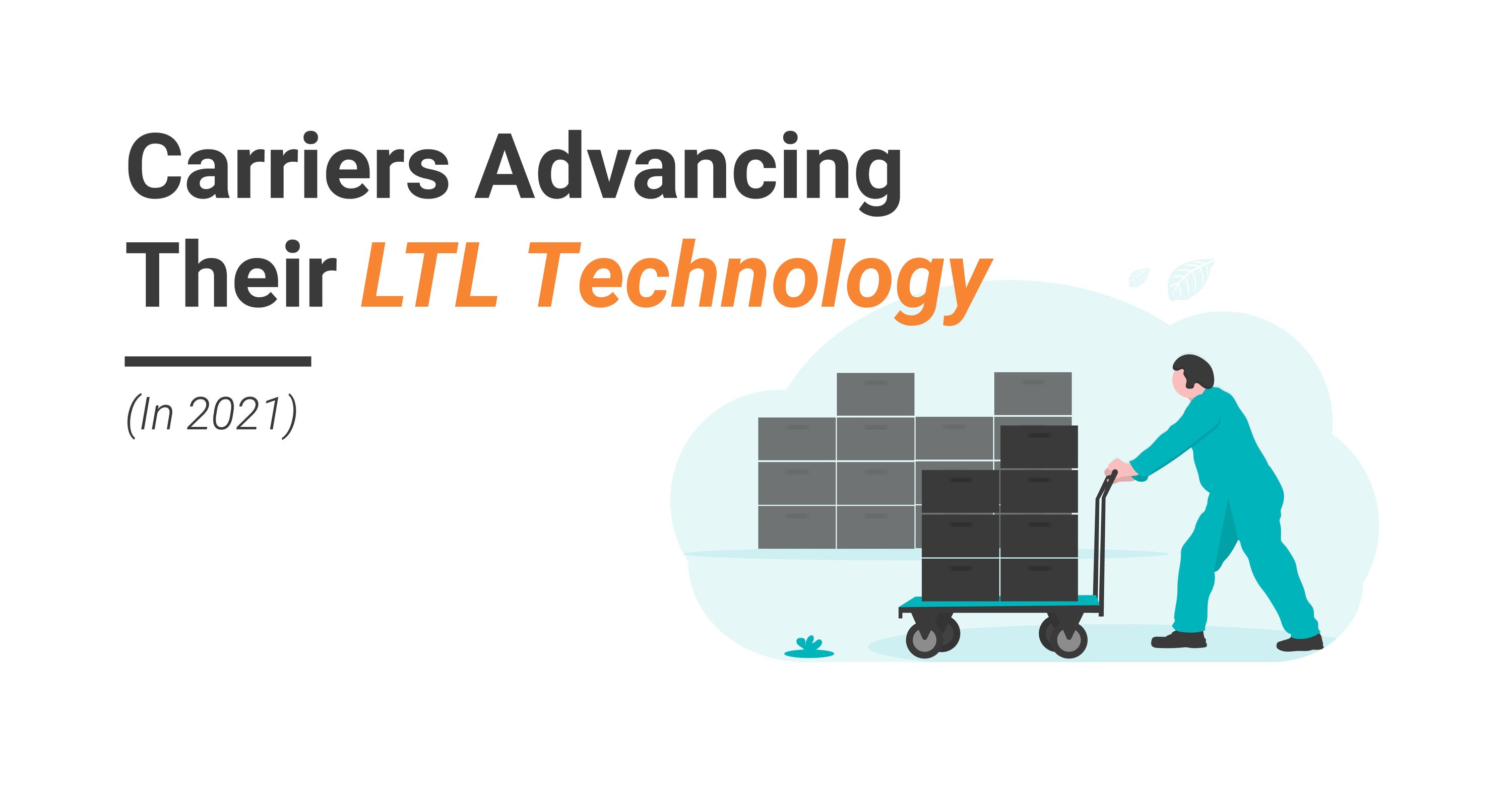 Carriers Advancing Their LTL Technology in 2021